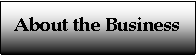 Text Box: About the Business